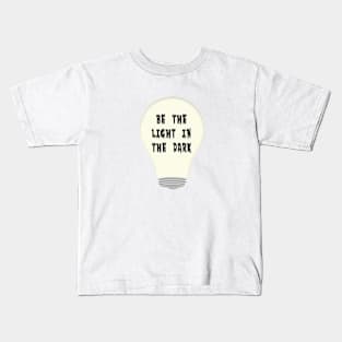 BE THE LIGHT IN THE DARK Kids T-Shirt